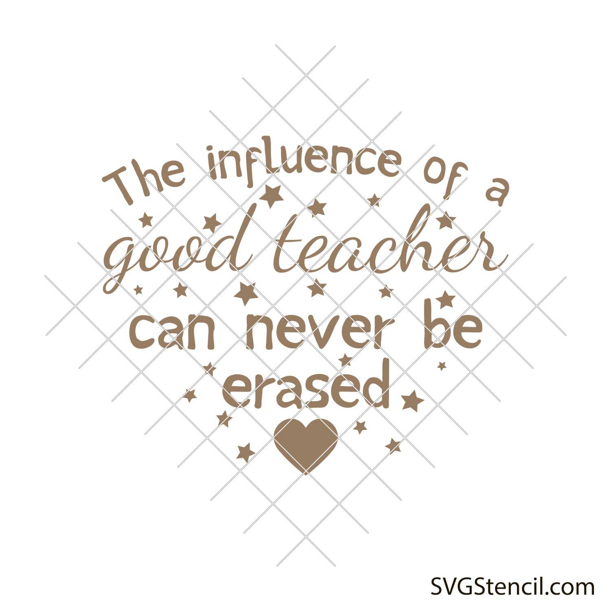 The influence of a good teacher can never be erased svg - SVGStencil