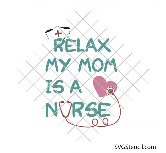Relax my mom is a nurse svg