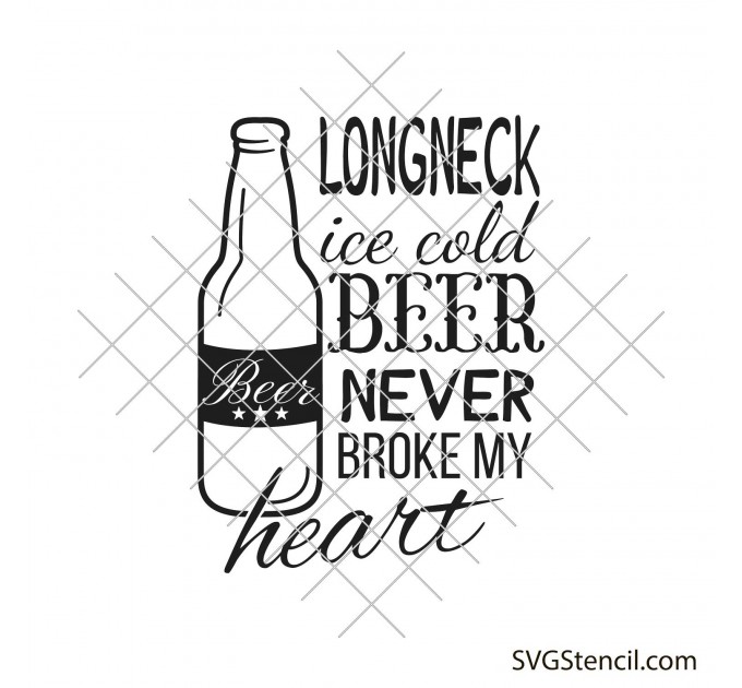 Long neck ice cold beer never broke my heart svg