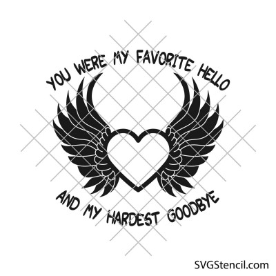 You were my favorite hello and my hardest goodbye svg