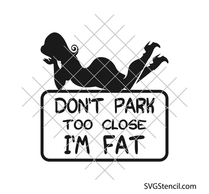 Don't park too close i'm fat svg