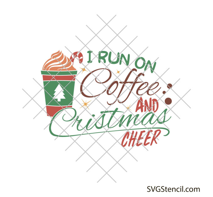 I run on coffee and Christmas cheer svg