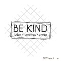 Be kind - Today Tomorrow Always svg