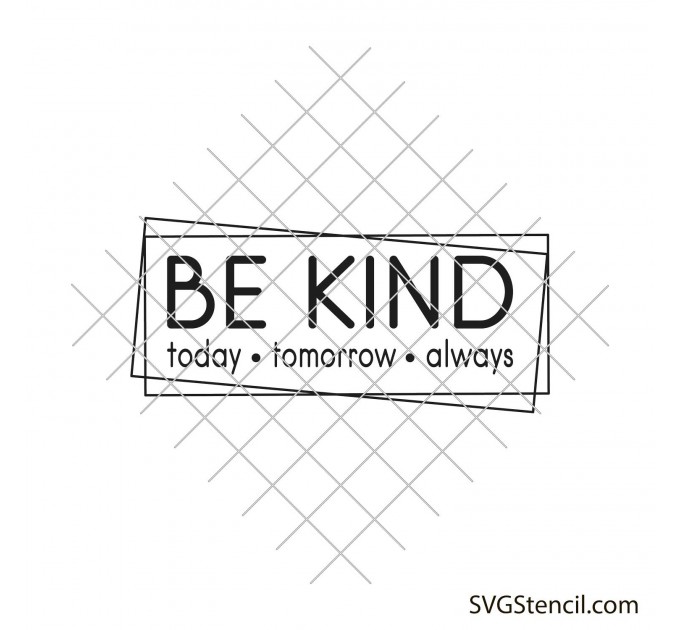 Be kind - Today Tomorrow Always svg