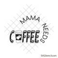 Mama needs coffee svg | Coffee drinker svg