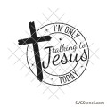 I'm only talking to Jesus today svg | Jesus quote svg