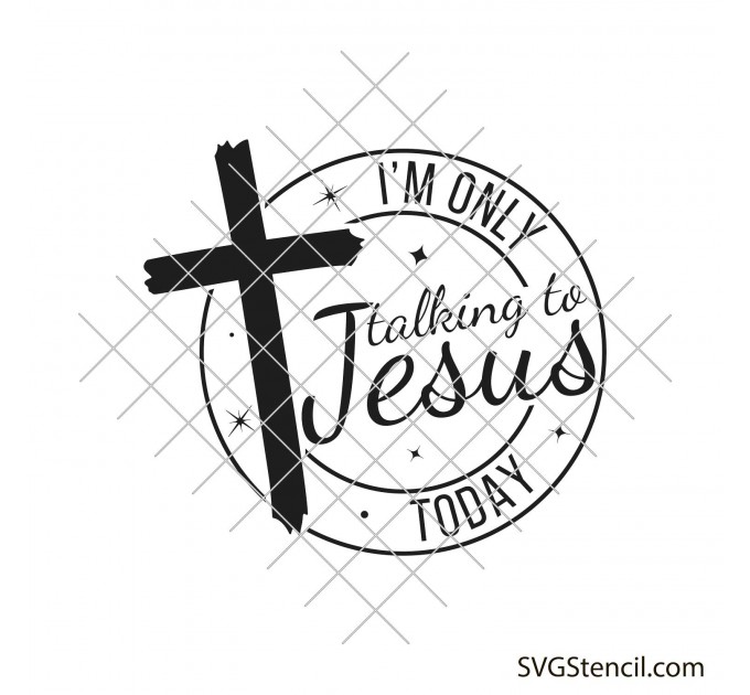 I'm only talking to Jesus today svg | Jesus quote svg