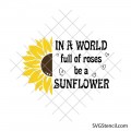 In a world full of roses be a sunflower svg | Motivational svg saying