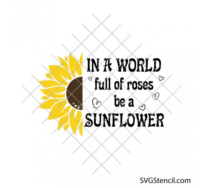 In a world full of roses be a sunflower svg | Motivational svg saying