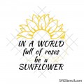 In a world full of roses be a sunflower svg | Sunflower with saying svg | Half of sunflower svg