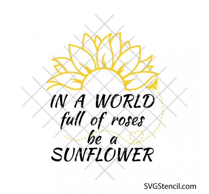 In a world full of roses be a sunflower svg | Sunflower with saying svg | Half of sunflower svg