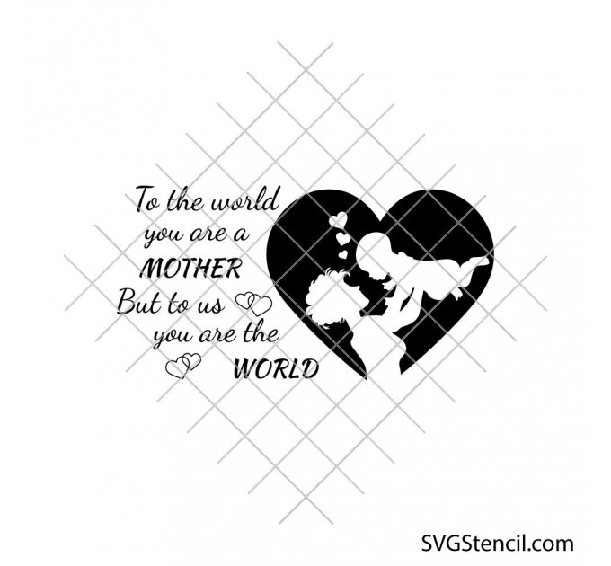 To the world you are a mother | Mom quotes svg | Mother shirt svg