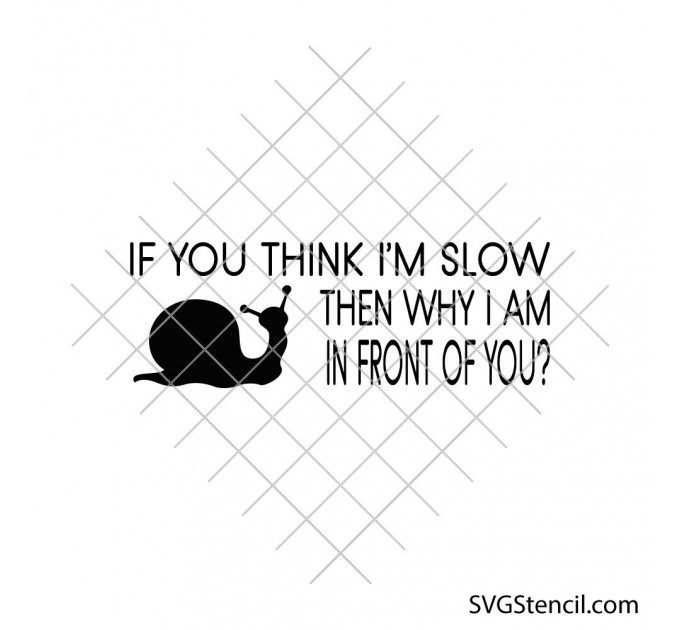 If you think i'm slow then why i am in front of you svg