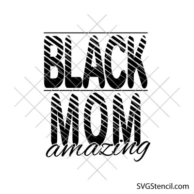 Black mom amazing svg | Black queen Mothers Day cricut cut file | Messy stripe mom shirt design