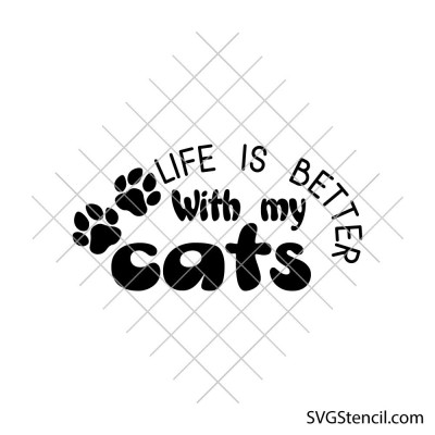 Life is better with my cats svg | Funny cat quote svg | Cat lover design | Pet paw print svg | Cricut cut file