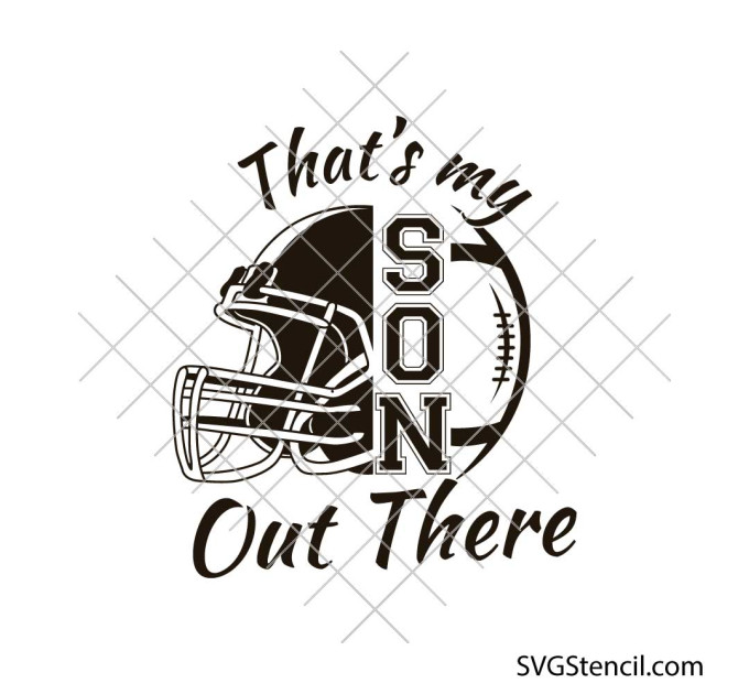 Thats My Son Out There svg | Football mom dad svg | Proud sports parent quote | Football helmet ball svg | Cricut Silhouette Cut File