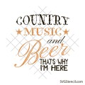 Country music and beer thats why im here svg