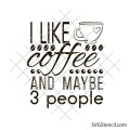 I like coffee and maybe 3 people svg | Cup quotes