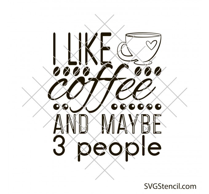 I like coffee and maybe 3 people svg | Cup quotes